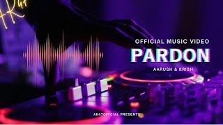 PARDON (Official Music Video) | AK47 OFFICIAL | Aarush Verma | Krish Wadhawan
