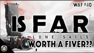 Is Far: Lone Sails Worth a Fiver?? - WAF #40