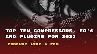 COMPRESSORS, EQ'S And Digital Plugins | Produce like a Pro