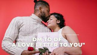   DM To DF | A Love Letter To You