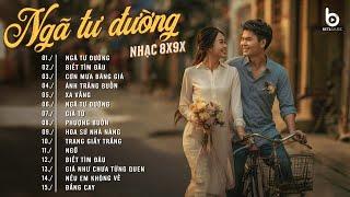 NGÃ TƯ ĐƯỜNG, NGỠ NHƯ GIẤC MƠ, TÌM LẠI BẦU TRỜI...LK Ballad 8x9x Đời Đầu Càng Nghe Càng Hay