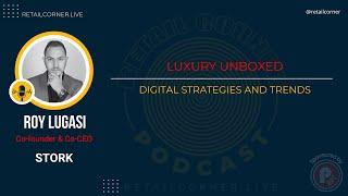 Luxury Unboxed: Digital Strategies and Trends. - Roy Lugasi, Co-founder of Stork on Retail Corner.