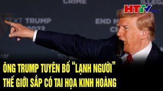 Điểm nóng quốc tế 14/10: Ông Trump tuyên bố “lạnh người”, thế giới sắp có tai họa kinh hoàng