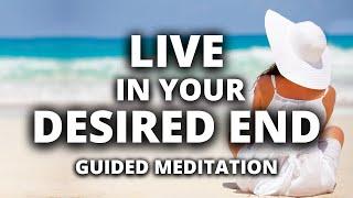 Live in Your Desired End | Guided Meditation