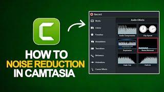 How to Noise Reduction in Camtasia 2025 | Camtasia Beginner Tutorial