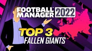 Top 3 Fallen Giants of FOOTBALL MANAGER 2022 \ FM 22 Challenges