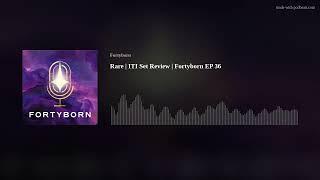 Rare | ITI Set Review | Fortyborn EP 36