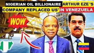 Nigerian Oil Billionaire Arthur Eze has secured 2 contracts in Venezuela, replaced U.S. companies.