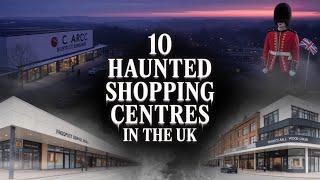 10 Haunted Shopping Centres in the UK | Where Ghosts Roam | Real Hauntings