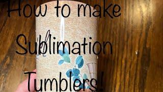 How to Make a Sublimation Tumbler!