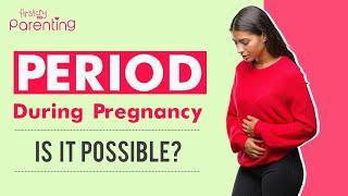 Period During Pregnancy - Is It Possible?