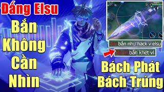 [Gcaothu] Đấng Elsu ngắm bắn không cần nhìn vẫn ăn được mạng - Bách phát bách trúng