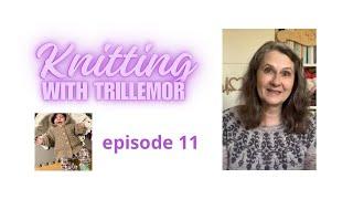 Knitting with Trillemor - Episode 11