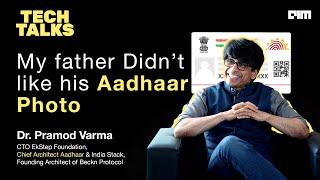 My Father Didn't Like his Aadhaar Photo | Dr. Pramod Varma | Chief Architect of Aadhaar | Tech Talks