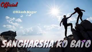 Sangharsha Ko Bato (Full) official by Bikash Magar