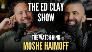 Moshe Haimoff - The Watch King - The Ed Clay Show Ep.14 | The Watch & Diamond Business