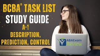 Description, Prediction, Control (A-1) | BCBA® Task List Study Guide + Questions |  ABA Exam Review