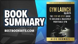 Gym Launch Secrets | Alex Hormozi | Book Summary |  The Guide To Building A Massively Profitable Gym