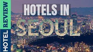 Seoul Hotels: Best Hotels in Seoul