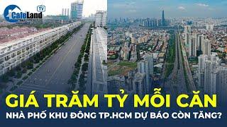 Giá trăm tỉ mỗi căn, nhà phố thương mại khu Đông TP.HCM dự báo TIẾP TỤC TĂNG? | CafeLand