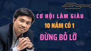 ĐỪNG BỎ LỠ CƠ HỘI LÀM GIÀU 10 NĂM CÓ MỘT - ĐẦU TƯ NĂM 2023