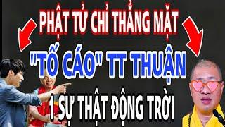 Bất Ngờ..Phật Tử TỐ CÁO TT Thuận 1 Sự Thật Động Trời Cứu GẤP Sư Minh Đạo.