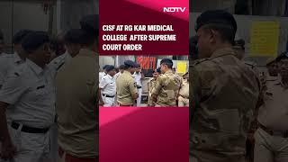 Kolkata Doctor | CISF At RG Kar Medical College After SC Protection Of Premises Order