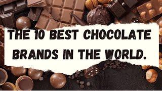 The 10 Best Chocolate Brands In The World