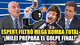 ESPERT FILTRÓ MEGA BOMBAZO "MILEI PREPARA EL GOLPE FINAL"