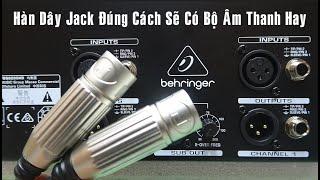 Cách Hàn Dây Jack Canon Cho Bộ Dàn Âm Thanh Đúng Chuẩn 23/05/2022