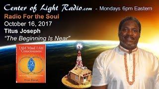 Center of Light Radio - Titus Joseph: "The Beginning Is Near"