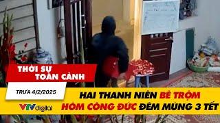 Thời sự toàn cảnh trưa 4/2: Hai thanh niên bê trộm hòm công đức đêm Mùng 3 Tết | VTV24