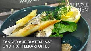 Zander auf Blattspinat und Trüffelkartoffel | WERTVOLL KOCHEN