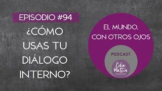 EPISODIO 94: ¿CÓMO USAS TU DIÁLOGO INTERNO?