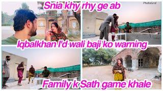 Snia khy rhy ge ab, Iqbalkhan I'd wali baji ko warning, Family k Sath game khale,daily vlog