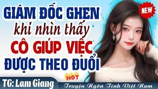 Mưa Dầm Thấm Lâu: Giúp việc trả nợ thành vợ giám đốc FULL - Truyện ngôn tình Việt Nam