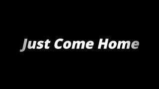 Just Come Home-wheres my love edit audio