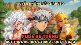 TRỌN BỘNarutoｘOne Piece Fanfic: Khởi Đầu Naruto, Vớ Được Trái Ác Quỷ & Hệ Thống Rút Thưởng Cấp S