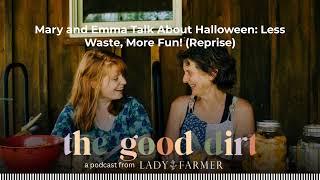 Mary and Emma Talk About Halloween: Less Waste, More Fun! (Reprise) | The Good Dirt:...