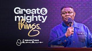 Great & Mighty Things | Bishop Mike Okonkwo | Sunday 04-02-2024