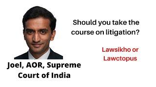 Should you take course on litigation ? LawSikho or Lawctopus