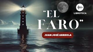 "El faro", de Juan José Arreola (cuento completo) AUDIOCUENTO/AUDIOLIBRO | lectura voz humana