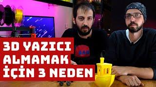 3D Yazıcı Almamak İçin 3 Neden!