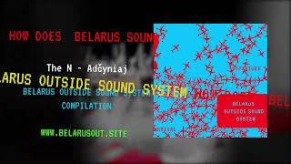 The N - Adčyniaj | Belarus Outside Sound System - compilation 2024 (mood-video)