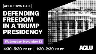 ACLU Town Hall: Defending Freedom in a Trump Presidency