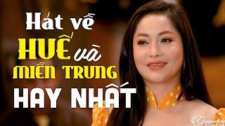 Hát Về HUẾ VÀ MIỀN TRUNG Hay Nhất 2024 Nghe 1000 Lần Không Chán - Liên Khúc Nhạc Trữ Tình Mới Nhất