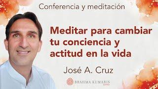 Meditación y conferencia: “Meditar para cambiar tu actitud en la vida”, con José A. Cruz