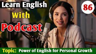 The Power of English for Personal Growth | English Podcast For Learning English | English Podcast