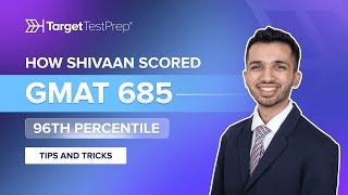 How Shivaan Scored 685 (96th Percentile) on the GMAT with  @TargetTestPrep