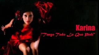 Karina - Tengo Todo Lo Que Pedí (Audio)